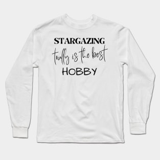 Stargazing trully is the best Hobby Long Sleeve T-Shirt